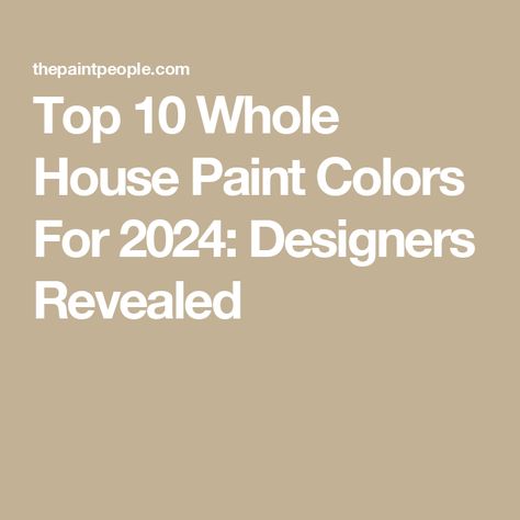 Top 10 Whole House Paint Colors For 2024: Designers Revealed New Home Wall Colors, Rental Home Paint Colors, Modern House Interior Paint Colors, Wall Colors For Whole House, Best Whole House Paint Color 2024, 2024 Top Paint Colors, Best Whole House Paint Color, Whole House Interior Paint Color Scheme, Whole House Paint Colors 2024