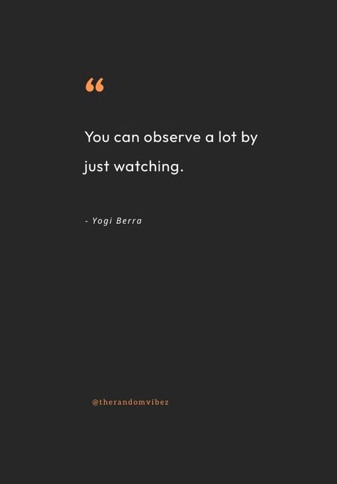 Be Observant Quotes, Observe Quotes, Observation Quotes, Blaise Pascal Quotes, Be Observant, Notice Everything, Skills Quote, Looking For Quotes, Yogi Berra