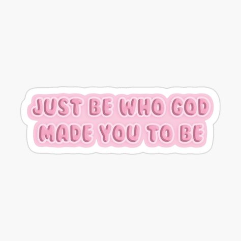 Just Be Who God Made You To Be, Be Who God Made You To Be, God Made You, Quote Stickers, Transparent Stickers, Quotes About God, Motivational Quotes, Neon Signs, Make It Yourself