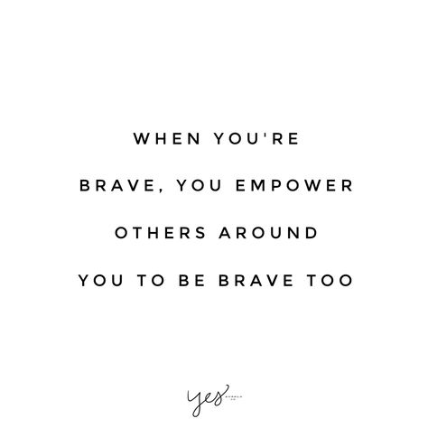 When you're barave, yopu empower other around you to be brave too. When you're brave, you empower other around you to be brave too. For more inspiration, quotes and tips on self-love and business for girlbosses and female creatives check out yessupply.co. Motivational Quotes For Girls, Brave Quotes, Best Motivational Quotes, Be Brave, A Quote, Empowering Quotes, Girl Quotes, Woman Quotes, The Words