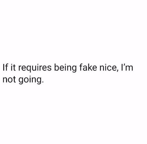 If it requires being fake nice, I’m not going I'm Not Fake Quotes, Not Fake Quotes, Fake Nice, Fake Quotes, Energy Vibes, Fav Quotes, Realest Quotes, Cute Simple Wallpapers, I Feel You