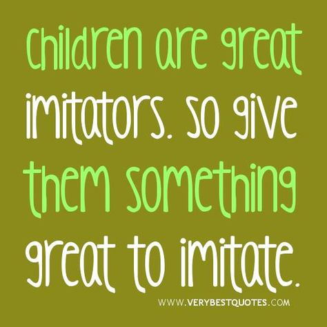 Parent Quote: Children are great imitators. So give them something great to imitate. Tough Love Quotes, Teaching Quotes, Money Saving Mom, 20th Quote, Teacher Quotes, Good Parenting, E Card, Parenting Quotes, Quotes For Kids