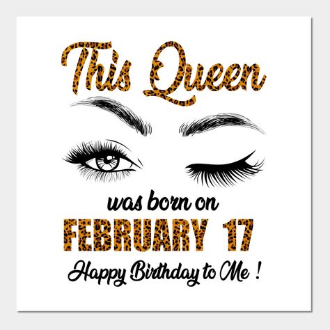 This Queen Was Born On February 17 Birthday Woman -- Choose from our vast selection of art prints and posters to match with your desired size to make the perfect print or poster. Pick your favorite: Movies, TV Shows, Art, and so much more! Available in mini, small, medium, large, and extra-large depending on the design. For men, women, and children. Perfect for decoration. February Birthday Quotes, Love Birthday Quotes, 31st Birthday, 26th Birthday, January Birthday, August Birthday, 29th Birthday, 24th Birthday, December Birthday