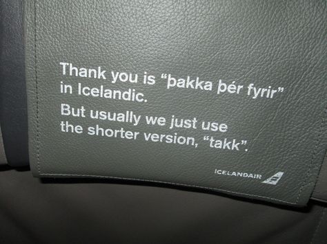 IcelandAir had these cute little educational signs on all their headrests! In written language, Icelandic is similar to Danish (I can recognize many words!) Icelandic Language, Copenhagen Airport, World Thinking Day, Warm Clothes, Classroom Language, Beautiful Sites, Language Resources, My Shoes, Warm Outfits