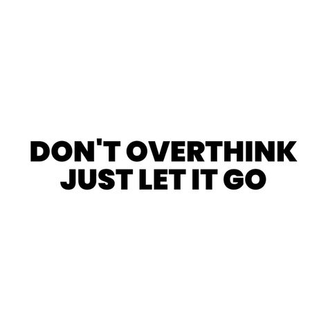 Don’t Over Think It, Just Let Go Quotes, Don't Overthink Quotes, Overthinker Quotes, Over Thinking Quotes, Overthinking Quotes, Don't Overthink It, 2023 Board, Phone Widget