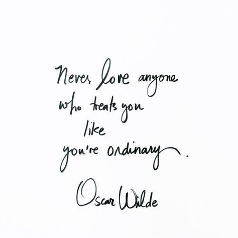 Never Love Anyone Who Treats You Like You Are Ordinary love love quotes quotes quote in love love quote i love you image quotes picture quotes love quotes for her love quotes for him Oscar Wilde Quotes, Girl Inspiration, Literary Quotes, Oscar Wilde, Quotable Quotes, Infp, About Love, Pretty Words, Beautiful Quotes