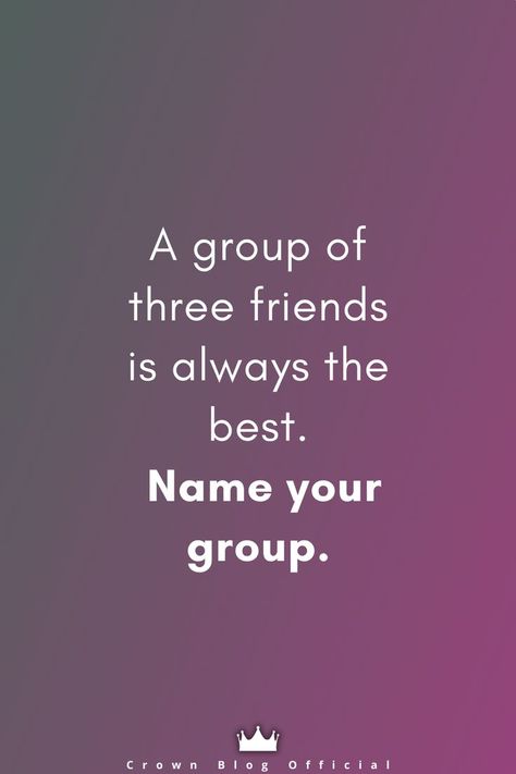 A group of three friends is always the best. Name your group. Group Of Three Friends Quotes, Group Of 3 Friends Quotes, Every Group Of Three Has, 3 Friends Quotes, Group Of Three Friends, Group Of Friends Quotes, Jungkook Photoshoot, Train Cake, Three Best Friends