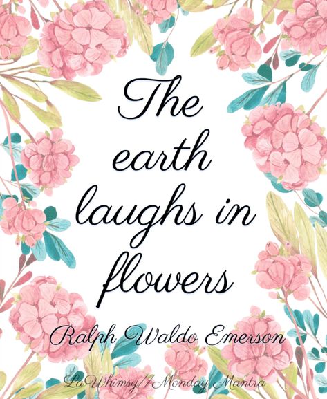 Monday Mantra 201   The earth laughs in flowers Ralph Waldo Emerson quote Monday Mantra 201 via LaWhimsy Monday Mantra, The Earth Laughs In Flowers, Earth Laughs In Flowers, Wood School, Side Walk, Ralph Waldo Emerson Quotes, Emerson Quotes, Uplifting Words, Sidewalk Chalk