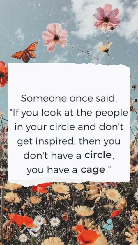 Someone once said, "If you look at the people in you circle and don't get inspired, then you don't have a circle, you have a cage." 🌸 Life Quotes Love, A Quote, Daily Quotes, Great Quotes, Beautiful Words, True Quotes, Mantra, Islamic Quotes, Inspirational Words