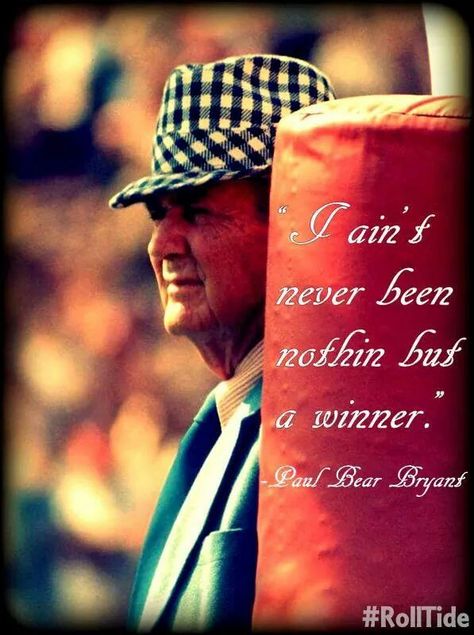 Bear Bryant Bear Bryant Quotes, Paul Bear Bryant, Alabama Football Team, Alabama College Football, Rammer Jammer Yellow Hammer, Alabama Baby, Rammer Jammer, Bear Bryant, Alabama Fans