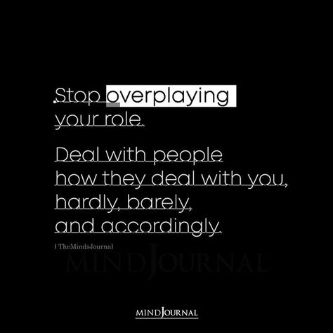 Stop overplaying your role. Deal with people how they deal with you, hardly, barely, and accordingly.– Unknown #lifelessons #lifequotes Hardly Barely And Accordingly, Deal With People How They Deal With You, How To Deal With Mean People, Know Your Role Quotes, Stop Overplaying Your Role Quotes, Done Giving People My Energy, Deal With It Meme, How To Deal With People You Don’t Like, Judge Quotes