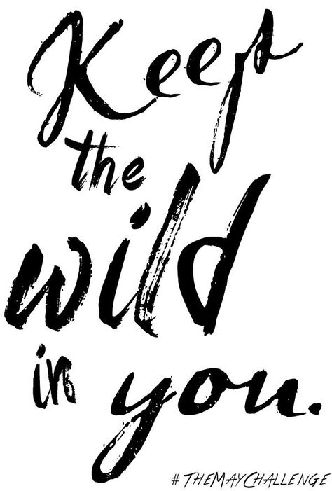 "Keep the wild in you." Small Quotes, I Love You Baby, Love You Baby, Nature Girl, True Words, The Words, Beautiful Words, Inspire Me, Inspirational Words