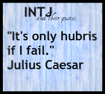 INTJ quote: "It's only hubris if I fail." - Julius Caesar And I never fail Julius Caesar Quotes, Tattoo Quotes Men, Caesar Quotes, Intj Quotes, Best Tattoo Quotes, Quotes Experience, Quotes Men, Good Tattoo Quotes, Intj T