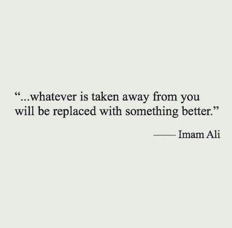 whatever is taken away from you will be replaced with something better Whatever Will Be Will Be Quotes, The Best Is Yet To Come, Imam Ali, Quran Quotes Inspirational, English Quotes, Hard Times, Amazing Quotes, English Words, Quran Quotes