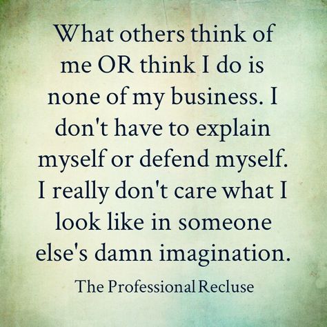 What others think of me is none of my business... What People Think Of Me Is None Of My Business, What People Say About Me Is None Of My Business, Mind Your Own Business Quotes Seriously, It’s None Of My Business, What Others Think Of Me Is None, What People Think Of Me Quotes, Your Opinion Of Me Is Not My Business, Your Opinion Of Me Is None Of My Business, Its None Of My Business What People Think Of Me