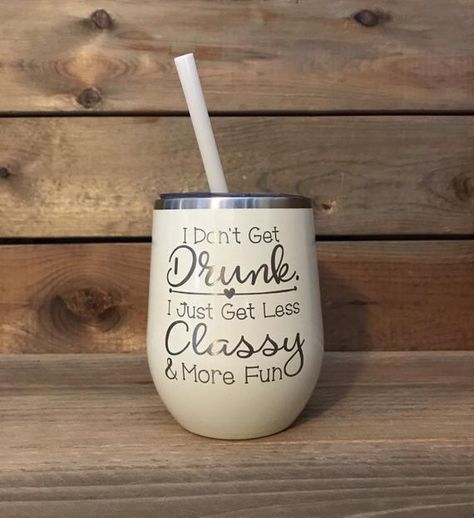 Wine Tumbler   I Dont get Drunk Tumbler  Customized  | Etsy Muddy Princess, Vacation Cups, Koozies Diy, Cup Sayings, Wine Glass Sayings, Glasses Ideas, Cape Girardeau, Expensive Wine, Friend Funny