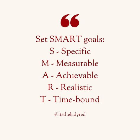 There are several other acronyms you can also use such as CLEAR (collaborative, limited, emotional, appreciable, refinable) Smart Goals, Health And Wellbeing, Health, Red