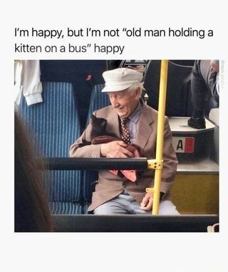 I'm happy, but I'm not "old man holding a kitten on a bus" happy – popular memes on the site ifunny.co Cute Stories, Wholesome Memes, Old Man, I'm Happy, Cute Little Animals, Animal Memes, Cute Funny Animals, Relatable Quotes, Funny Cute