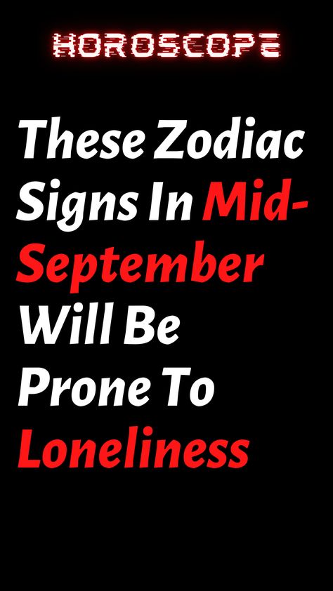 These Zodiac Signs In Mid-september Will Be Prone To Loneliness June Horoscope Signs, August Horoscope Sign, Scorpion Horoscope, October Horoscope, September Horoscope, Zodiac Tattoos, Life Path, Astrology Zodiac, Love Life