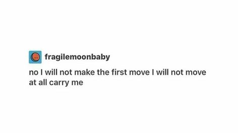 since i dont make first moves💙 City Of Evil, What Is Gender, Holy Holy, Gemini Rising, Relatable Content, Hilarious Stuff, First Move, Making The First Move, Relatable Things