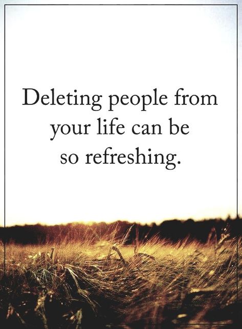 Deleting people from your life can be so refreshing Delete People From Your Life, Delete People Quotes, Deleting People From Your Life, Delete Feelings, Refreshing Quotes, Negative People Quotes, Refresh Quotes, Delete Quotes, Meaningful Sayings