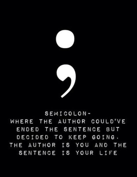 Definition/Meaning of the Semicolon tattoo Quotes With Semicolon, Meaning Of Semicolon, Tattoo Meanings Semicolon, Semicolon Quotes, Tattoo Ideas Semicolon, Semicolon Meaning, Tattoo Semicolon, Prevention Quotes, Semicolon Tattoo Meaning