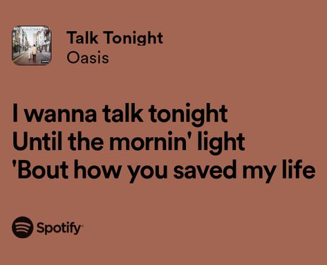 Talk Tonight - Oasis Talk Tonight Oasis, Oasis Lyrics Tattoo, Lyrics Snap, Anthony Core, Oasis Tattoo, Oasis Quotes, Love Lyrics Quotes, Oasis Lyrics, Lyrics Tattoo