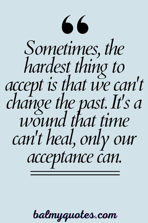 Explore insightful quotes about accepting the past and embracing the future.  #MoveOn #Healing #Acceptance #Inspiration #SelfImprovement Change The Past Quotes, Acceptance Quotes Life, Quotes About Acceptance, The Past Quotes, Quotes About Letting Go, Acceptance Quotes, About Letting Go, Past Quotes, Let Go Of The Past