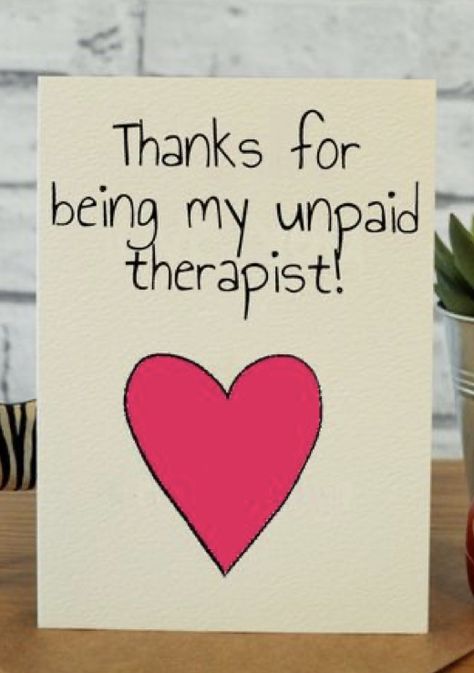 Unpaid Therapist, Best Friend Valentines, Funny Thank You Cards, Card Best Friend, Best Friend Birthday Cards, Funny Thank You, Birthday Quotes For Him, Birthday Card Messages, Friends Valentines Day