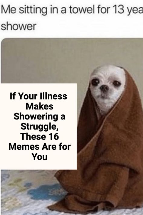 These memes nail what it's like to have difficulty showering because of chronic illness. Dry shampoo FTW. Funny Chronic Illness, Memes About Being Sick, Funny Sick Memes, Chronic Pain Humor Funny, Being Sick Humor, Injury Meme, Autoimmune Disease Humor, Sick Meme, Multiple Sclerosis Funny