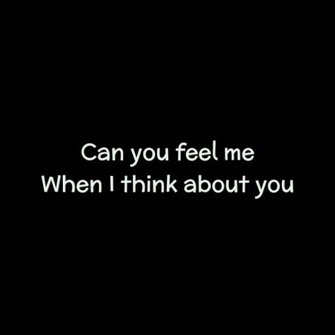 I Need To Feel You Inside, Do You Feel Me Thinking About You, Can You Feel Me When I Think About You, When All You Can Think About Is Him, Think About You, Do You Think Of Me, I Think About You, Craving You, I Think I Like You