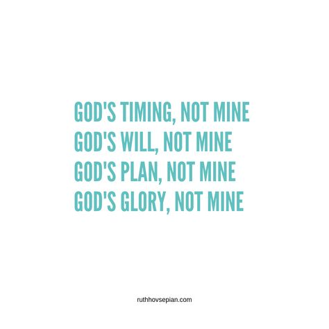 God's timing, not mine God's will, not mine God's plan, not mine  God's glory, not mine ❤❤❤ When struggling remind yourself God is in control even when your world is topsy turvy.  ❤❤❤ Seek His will in all you do and He will show you which path to take. -Proverbs 3:6 ❤❤❤ Not my will, but yours be done. -Luke 22:49 ❤❤❤ Not My Will But Yours Be Done Quotes, Not My Will But Yours Be Done Wallpaper, Gods Plan Not Mine, Gods Will Not Mine, His Will Not Mine, Teaching Decor, Filter Quotes, God's Timing Is Perfect, Gods Will