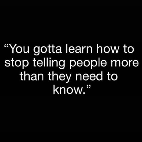 Stop Opening Up To People Quotes, Stop Telling People How To Treat You, Telling People Too Much Quotes, Stop Telling People Your Business Quotes, Stop Telling People Your Business, Learn Quotes, Live And Learn Quotes, Loyalty Quotes, Talking Behind Your Back