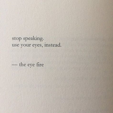 The eye fire Salt Nayyirah Waheed, Poetry On Eyes, Silent Quotes, Nayyirah Waheed, Speak Quotes, Poem Design, Eye Quotes, Cutie Quote, Hindi Quotes On Life