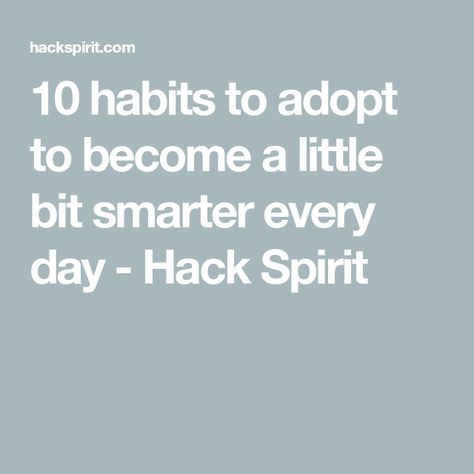 10 habits to adopt to become a little bit smarter every day - Hack Spirit Habits To Adopt, Get Smarter, Psychology Courses, How To Become Smarter, Good Excuses, Learn A New Language, Free Courses, Learn French, Smart People