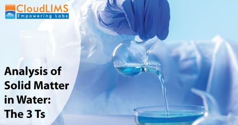 Evaluating the 3 Ts of Solid Matter for Water Quality Analysis with LIMS for Water & Wastewater Testing Conversion Factors, Water Testing, What Is Water, Mass Spectrometry, Water Enhancer, Recreational Activities, Under The Influence, Water Quality, In Water