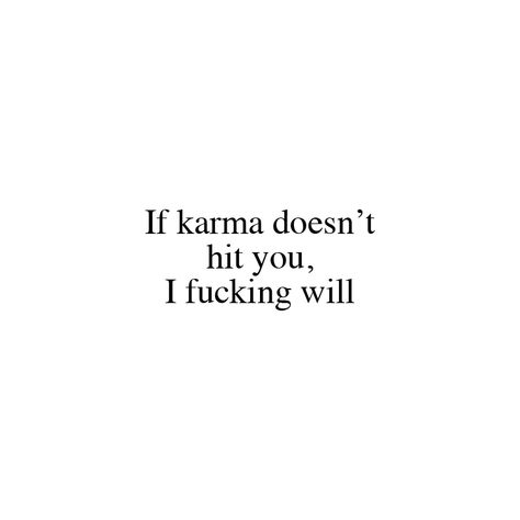 If Karma Doesnt Hit You I Will, If Karma Doesnt Hit You I Will Aesthetic, Motivational Savage Quotes, Karma Will Hit You Back, Karma Is A Bit H Quotes, Karma Twitter, Motivational Sentences, Modern Gods, Fic Ideas