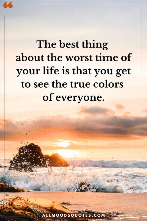 Worst Times Quotes The best thing  about the worst time of your life is that you get to see the true colors  of everyone. The Best Thing About The Worst Time Of Your Life, The Best Thing About The Worst Time, Bad Times Quotes Life, Life Is Tough Quotes, Bad Times Quote, True Colors Quotes, Assuming Quotes, Tough Times Quotes, Quiet Quotes