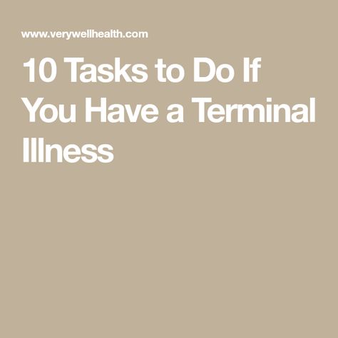 10 Tasks to Do If You Have a Terminal Illness Terminal Illness Bucket List, Task To Do, Terminal Illness, Life Care, Bucket List, How To Plan, 10 Things