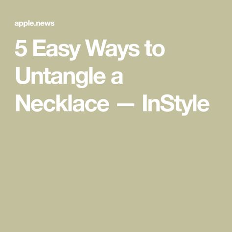 5 Easy Ways to Untangle a Necklace — InStyle How To Untangle A Necklace, Untangle Necklace, Apple News