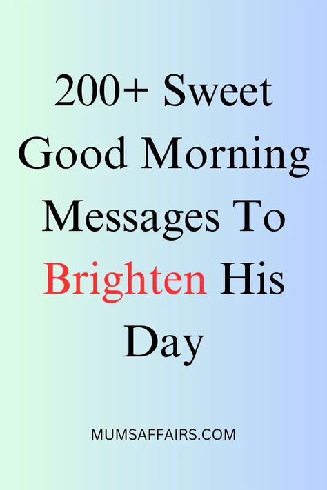 200+ Sweet Good Morning Messages To Brighten His Day - Mums Affairs Positive Good Morning Messages, Goodnight Texts For Him, Message For My Love, Love You Forever Quotes, Good Morning Poems, Morning My Love, Morning Message For Him, Morning Texts For Him, Good Morning Sweetheart Quotes