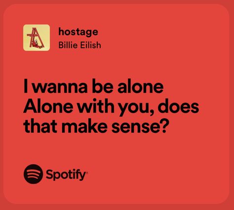 “I wanna be alone. Alone with you, does that make sense” Hostage Billie Eilish, I Just Wanna Be Yours, Billie Eilish Lyrics, Alone Lyrics, Music Hits, Yours Lyrics, Just Lyrics, Song Quotes, Lyric Quotes