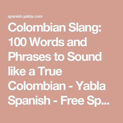 Colombian Slang: 100 Words and Phrases to Sound like a True Colombian - Yabla Spanish - Free Spanish Lessons Colombian Slang Words, Colombian Slang, Spanish Slang Words, Colombian Spanish, Spanish Slang, Free Spanish Lessons, Verb Forms, Spanish Learning, Slang Words