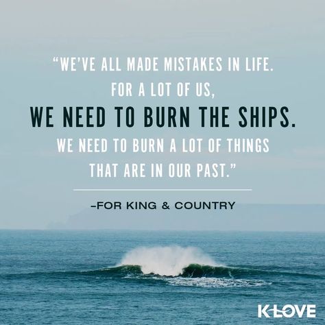 Burn The Ships, Pull Quotes, Worship Lyrics, For King And Country, Country Quotes, Wit And Wisdom, Spiritual Truth, King And Country, A New Beginning