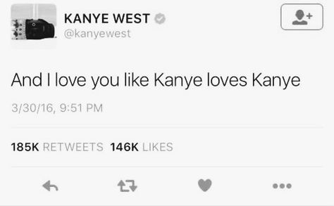 I Love You Like Kanye Loves Kanye, L Love You, Love You More Than, Love You More, Kanye West, I Love You, Love You