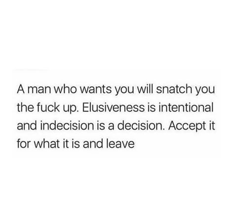 Elusiveness is intentional and indecision is a decision. Indecision Is A Decision, Intentional Dating Quotes, Intentional Love Quotes, Indecision Quotes, Obsessive Love, Real Talk Quotes, What’s Going On, Real Quotes, True Words