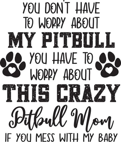 You Dont Have To Worry About My Pitbull Pitbull Mom Quotes, Pitbull Facts, Pitbull Quotes, Pitbull Art, Red Nose Pitbull, Very Cute Puppies, Pitbull Mom, Pit Bull Love, Mom Quotes