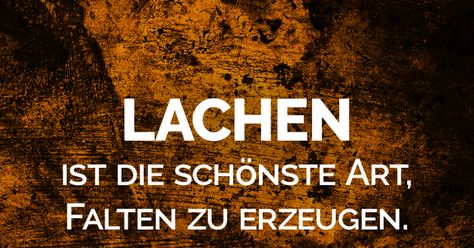 Lebensweisheiten, Spruchbilder, Sprüche, Zitate » Lachen ist die schönste Art, Falten zu erzeugen » Spruchbilder zum Teilen, WhatsApp, Facebook & Co. Coaching, Humor, Quotes, Quick Saves, Art, Humour