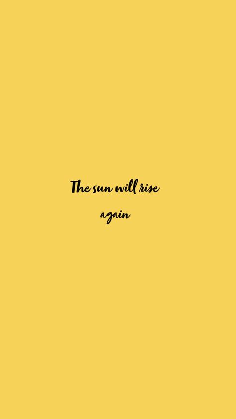 The Sun Will rise again #wallpaper #yellow #greysanatomy Rise Again Tattoo, The Sun Will Rise Again Tattoo, The Sun Will Rise Tattoo, Tattoo Sentences, Again Wallpaper, Again Tattoo, The Sun Will Rise Again, 2023 Tattoo, The Sun Will Rise