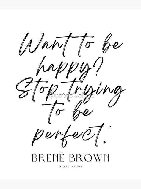 2 brene brown quotes 220530 Want to be happy? Stop trying to be perfect. by QuotesGalore Brene Brown Perfectionism Quote, Perfectionism Quotes, Trying To Be Perfect, Brown Quotes, Brene Brown Quotes, Stop Trying, Embellished Sweatshirts, Brene Brown, Perfectionism